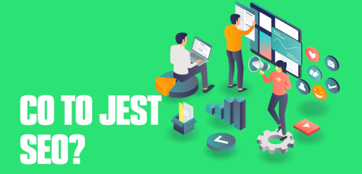 Co to jest SEO? Na czym polega pozycjonowanie stron?