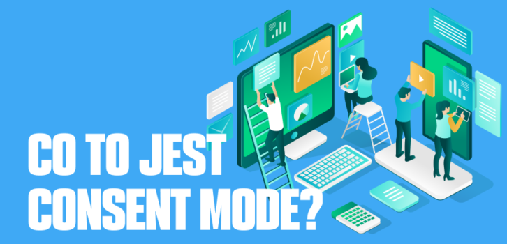 Consent Mode – Co to jest i jak go wdrożyć