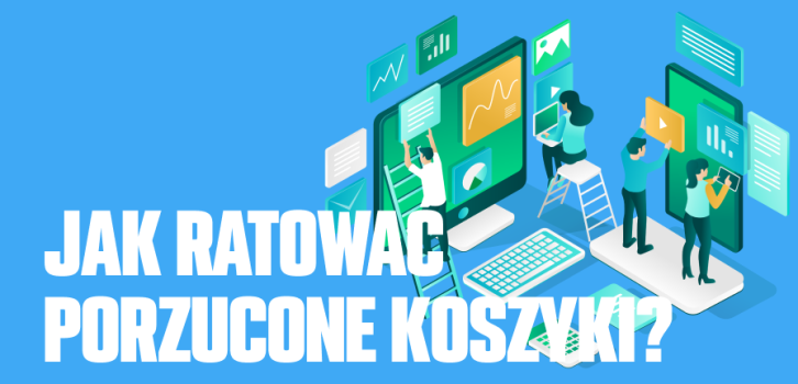 Jak ratować Porzucone Koszyki na stronie e-commerce?