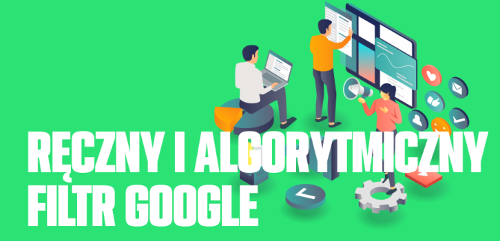 Czym jest ręczny i algorytmiczny filtr Google?