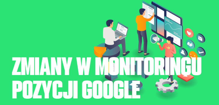 Monitoring pozycji w Google już nie jest taki sam – sprawdź, co się zmieniło
