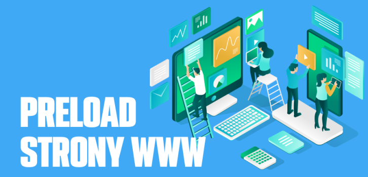 Preload strony internetowej – kiedy warto pomyśleć o wdrożeniu?