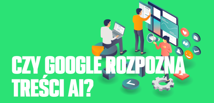 Czy Google rozpoznaje treści pisane przez AI?