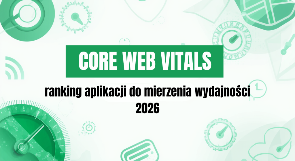 Narzędzia do testowania Core Web Vitals w 2026