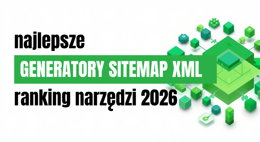 Najlepsze generatory sitemap XML 2026: ranking 10 narzędzi