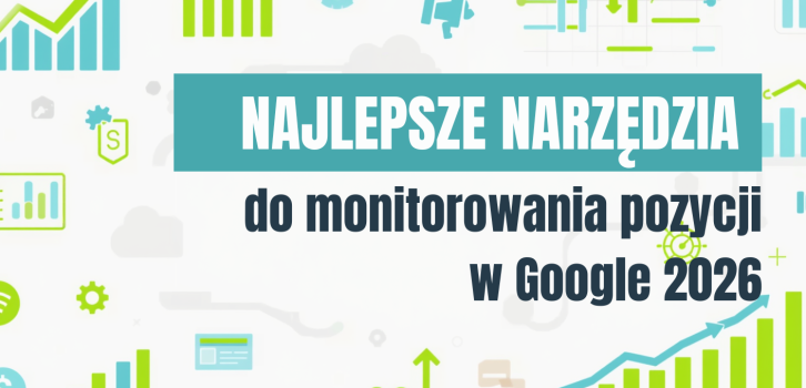 Najlepsze narzędzia do monitorowania pozycji w Google 2026 (ranking rank trackerów)