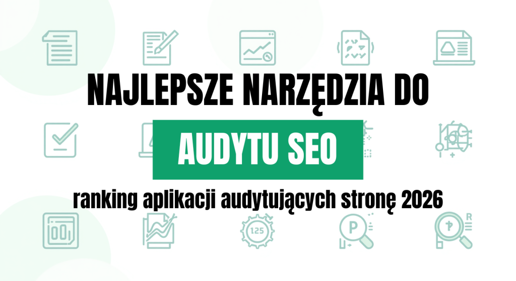Najlepsze narzędzia do audytu SEO w 2026