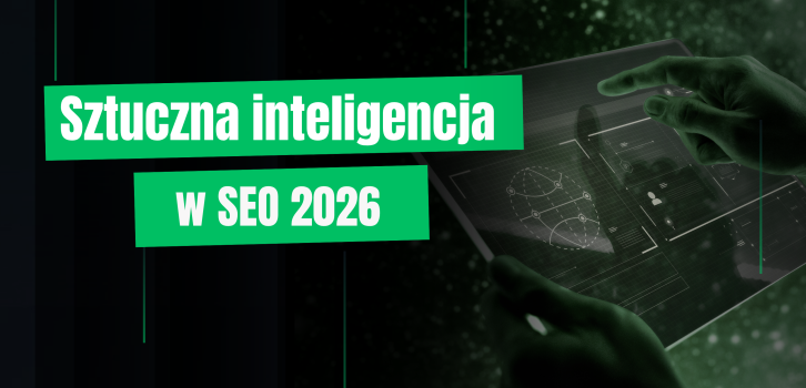 Sztuczna inteligencja w SEO 2026. W jakim kierunku idzie wyszukiwanie?
