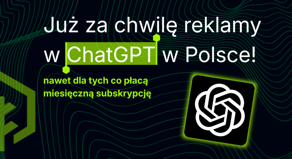 Już za chwilę reklamy w ChatGPT w Polsce! Nawet dla tych co płacą miesięczną subskrypcję!
